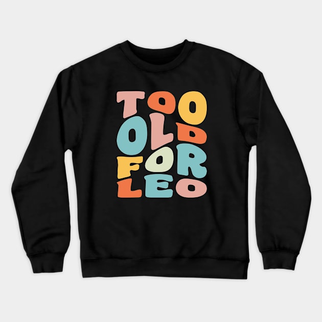 Too Old For Leo 25th Birthday Gift Retro Typography Crewneck Sweatshirt by PodDesignShop